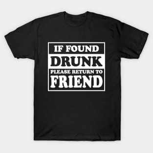 If Found Drunk Please Return To Friend T-Shirt